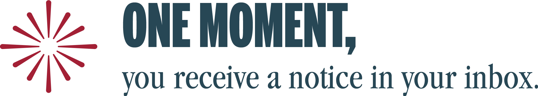 One moment, you receive a notice in your inbox.