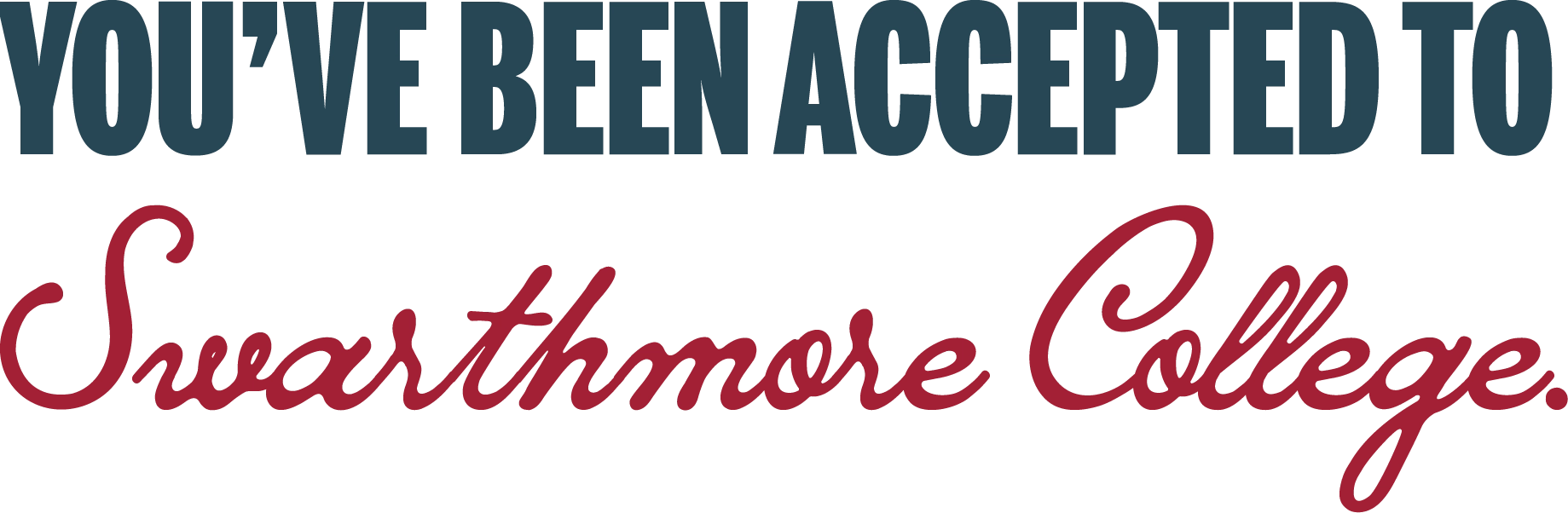 You've been accepted to Swarthmore College.